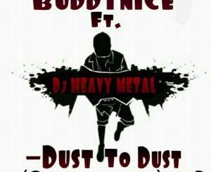 Buddynice – Dust to Dust (Original Vibe) Ft. Dj Heavy Metal