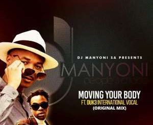 DJ MANYONI SA FT DUK3 INT3RNATIONAL – MOVING YOUR BODY (ORIGINAL VOCAL MIX)