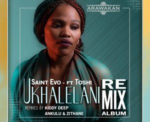 Saint Evo – Ukhalelani (Saint Evo Alternative Mix) Ft. Toshi