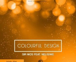 Sir Mos – Colourful Design (Lilac Jeans Remix) Ft. Nelisiwe
