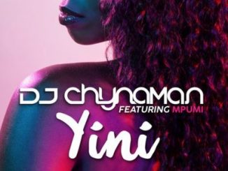 DJ Chynaman – Yini ft. Mpumi