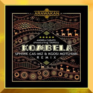 Andrea Curato - Kombela (Sphiwe Cas-Miz & Kgosi Motlhabi Afro Remix) Ft. Tapes