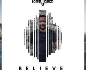 DJ Keyez – Believe Ft. Naledi Boltina