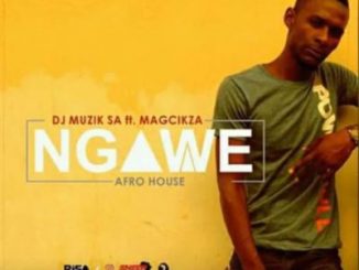DJ Muzik SA – Ngawe (Original) Ft. Magcikza