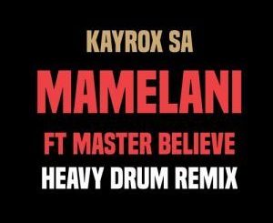 Kayrox SA – Mamelani (Heavy Drum Remix) Ft. Master Believe