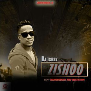 DJ Tsirry - Zishoo Ft. Makokorosh & Beatation