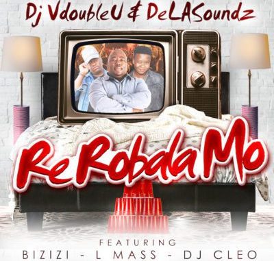 DJ VdoubleU & DeLASoundz Re Robala Mo Ft. DJ Cleo, Bizizi & L-Mass