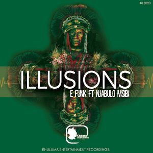 E Funk - Illusions (Original Mix) Ft. Njabulo Msibi