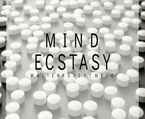Masterroxz - Mind Ecstasy (Original Mix) Ft. Melo