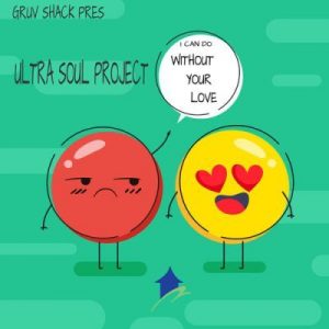 Ultra Soul Project – I Can Do Without Your Love