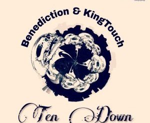 Benediction & KingTouch – Ten Down (Afro Mix)