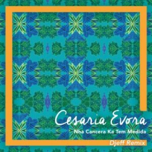 Cesária Évora - Nha Cancera Ka Tem Medida (Djeff Remix)
