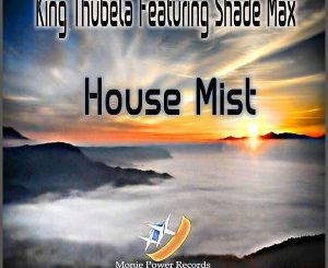 King Thubela & Shade Max - House Mist