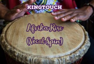 KingTouch – Afrika Rise (Vocal Spin)