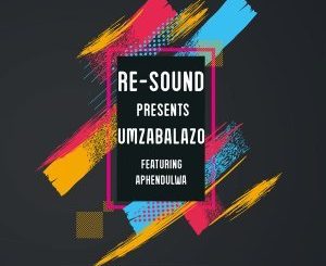 Resound - Umzabalazo (Original Mix) Ft. Aphendulwa