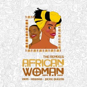 Rosario, Inami & Jackie Queens – African Woman (DJMreja & Neuvikal Soule Remix)