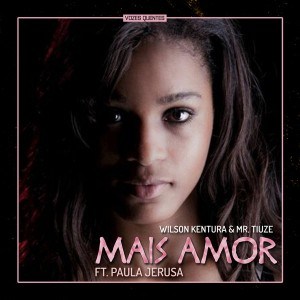 Wilson Kentura & Mr. Tiuze - Mais Amor (Original Mix) Ft. Paula Jerusa