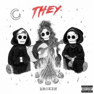 THEY. – Broken (feat. Jessie Reyez) [CDQ]
