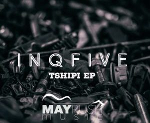 EP: InQfive – Tshipi (Zip File)