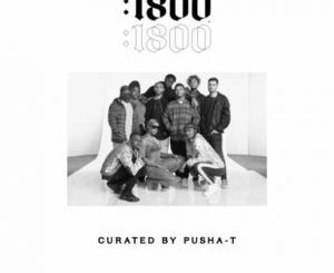 ALBUM: 1800 Seconds : Curated By Pusha-T [Zip File]
