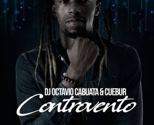 DJ Octavio Cabuata - Controvento Ft. Cuebur