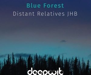 EP: Distant Relatives JHB – Blue Forest (Zip File)