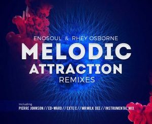 ALBUM: EnoSoul & Rhey Osborne – Melodic Attraction (Remixes) (Zip File)