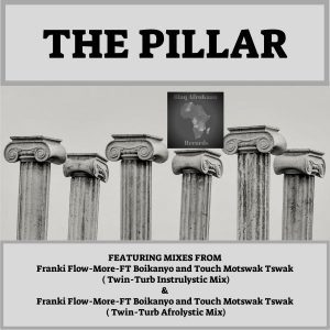 Frankie Flowmore, Bokanyo & Touch Motswak Tswak - The Pillar (Twin-Turb Afrolystic Mix)