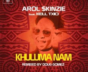 Arol $kinzie – Khuluma Nam (Doug Gomez Remix) Ft. Kell Txio