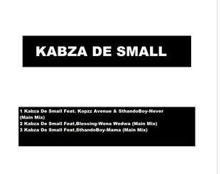 Kabza De Small – Mama Ft. SthandoBoyKabza De Small – Never Ft. Kopzz Avenue & SthandoBoy