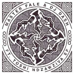 Master Fale & Dash - Ndzawziva (Original Mix) Ft. Toshi