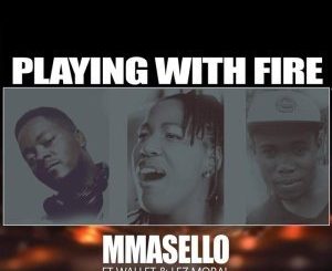 Mmasello – Playing With Fire Ft. Wallet & Lez Moral