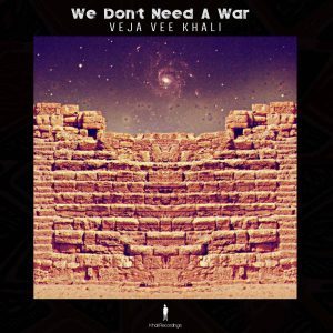 Veja Vee Khali – We Don’t Need A War