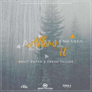 Bhut’ Paper & Fresh Taylor - Allow It (Original Mix) Ft. S.N.E.H