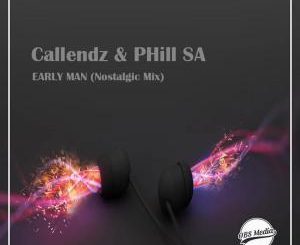 Callendz & PHill SA – Early Man (Nostalgic Mix)