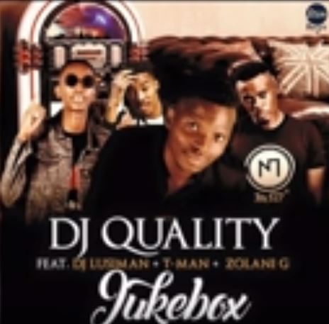 DJ Quality - JukeBox Ft. DJ Lusiman x T-Man x Zolani G