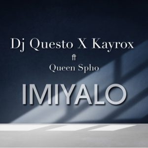 DJ Questo & Kayrox – Imiyalo Ft. Queen Spho
