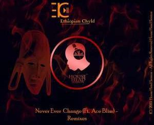 Ethiopian Chyld – Never Ever Change (Original Mix)