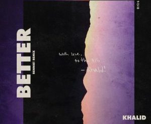 Khalid – Better (Rennie! Remix)