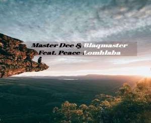 Master Dee & BlaqMasterv - Lomhlaba (Original Mix) Ft. Peace