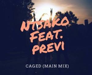 Ntsako Caged (Main Mix) Ft. Previ