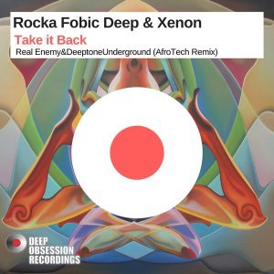 Rocka Fobic Deep & Xenon - Take it Back (Real Enemy & Deeptone Underground AfroTech Remix)