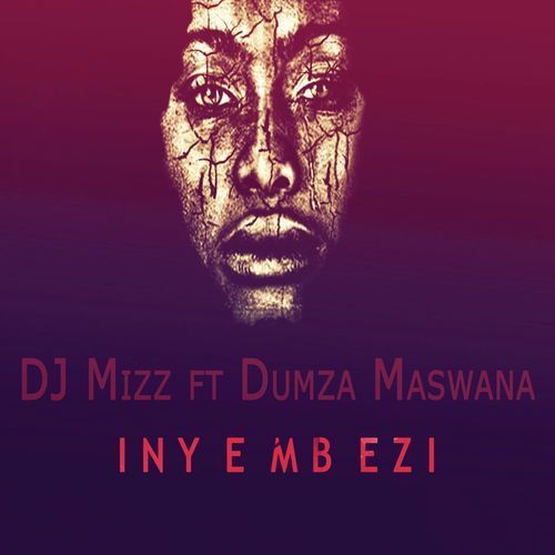 DJ Mizz – Inyembezi Ft. Dumza Maswana