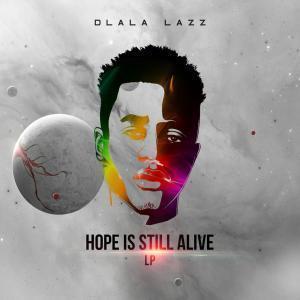 ALBUM: Dlala Lazz – Hope Is Still Alive (Zip file)