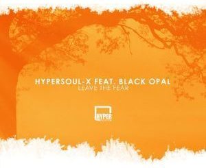 HyperSOUL-X – Leave The Fear (Main HT) Ft. Black Opal