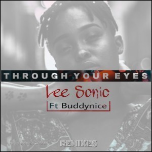 Lee Sonic – Through Your Eyes (Remixes Part1) Ft. Buddynice