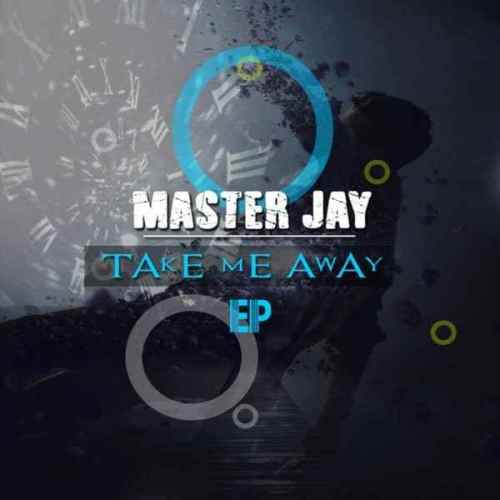 EP: Master Jay Take Me Away (Zip file)