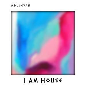 EP: Mdusevan – I Am House (Zip file)