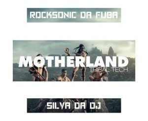 Rocksonic Da Fuba & Silva DaDj - MotherLand (Tribal Tech)