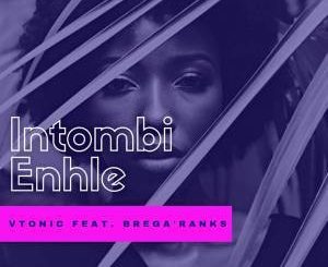 VTonic feat. Brega’Ranks - Intombi Enhle (Original Mix)